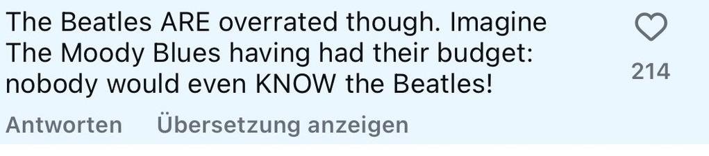 The Beatles ARE overrated though. Imagine
The Moody Blues having had their budget:
nobody would even KNOW the Beatles!
214 favs